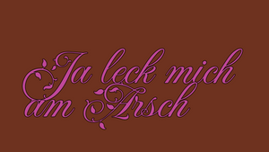 Ja leck mich am Arsch