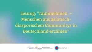 RAUMNEHMEN –  Menschen aus asiatisch-diasporischen Communitys in Deutschland erzählen