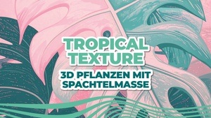 Tropical Texture – Malen mit Spachtelmasse
