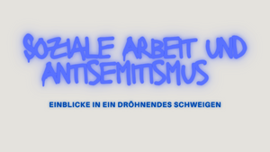Debatte | Antisemitismus und das dröhnende Schweigen in der Sozialen Arbeit