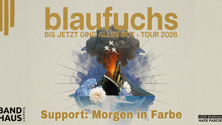 BLAUFUCHS | "Bis jetzt ging alles gut - Tour" + Support: Morgen in Farbe