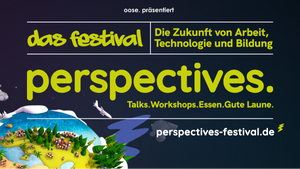 perspectives. - Festival rund um Arbeit, IT, New Work und wie wir morgen zusammenarbeiten wollen
