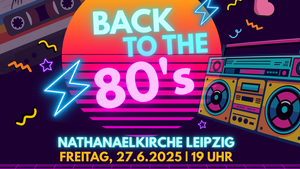 Back to the 80‘s - Sommerkonzert des Konzertchor Leipzig