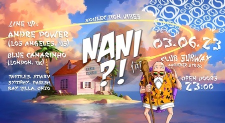 NANI?! invites SOULECTION w/ Andre Power (US) & Blue Canariñho (UK)