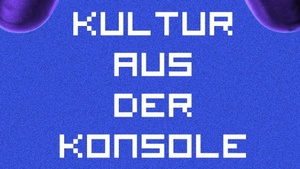 Kultur aus der Konsole #34