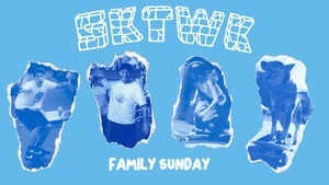 FAMILY SUNDAY // SKTWK 2025