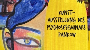 Kunst und Psychose - Eine Kunstausstellung und Mitmachaktion