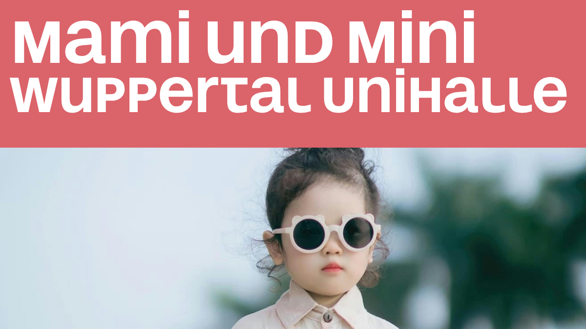 Mami und Mini @ Unihalle Wuppertal