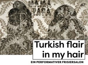 TURKISH FLAIR IN MY HAIR - EIN PERFORMATIVER FRISIERSALON