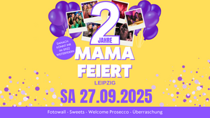 2 Jahre MAMA FEIERT in Leipzig