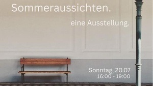 Sommeraussichten. eine Ausstellung.