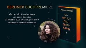 Berliner Buchpremiere: Jasmin Schreibers neuer Romann DA, WO ICH DICH SEHEN KANN