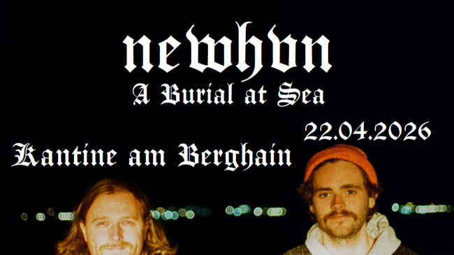 USU pres.: Newhvn (ex A Burial at Sea) + Dusk Saffron| Kantine am Berghain - 22.04.2026