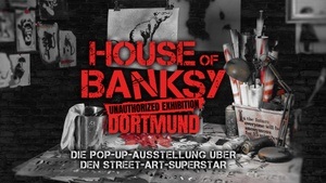 House of Banksy Dortmund - An Unauthorized Exhibition