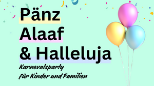 Pänz.Alaaf&Halleluja - Karnevalsparty für Kinder und Familien