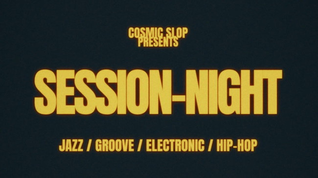 COSMIC SLOP SESSION-NIGHT