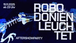 ROBODONIEN LEUCHTET Aftershowparty