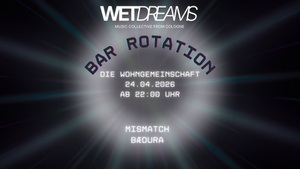 WETDREAMS "bar rotation" @ die wohngemeinschaft