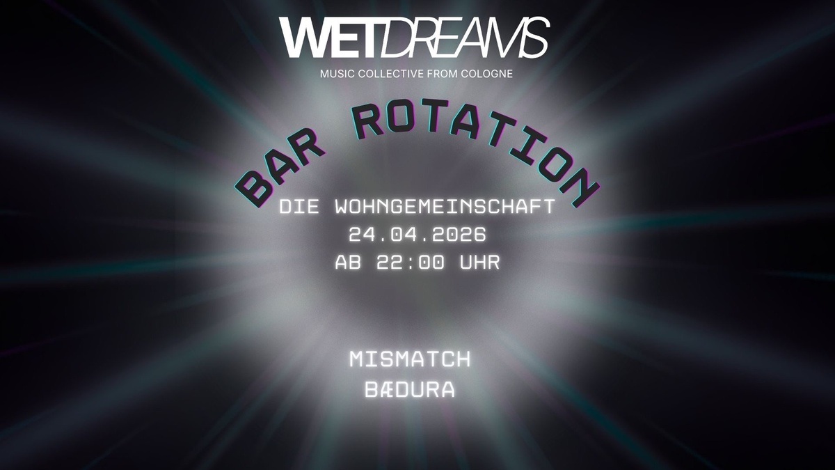 WETDREAMS "bar rotation" @ die wohngemeinschaft