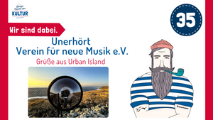 Unerhört - Verein für neue Musik e.V.: Grüße aus Urban Island: Ein Tag im Mehr