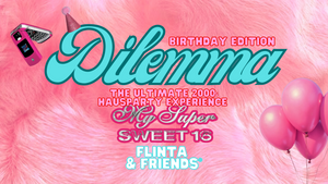 Dilemma: My Super Sweet 16 (FLINTA & Friends)