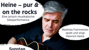 Heine – pur & on the rocks. Eine lyrisch-musikalische Soloperformance