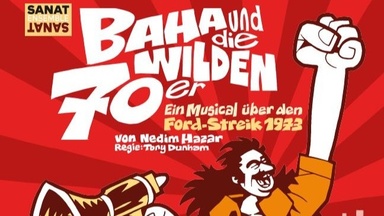 Baha und die wilden 70er — Ein Musical über den Ford-Streik 1973 von Nedim Hazar | Sanat Ensemble