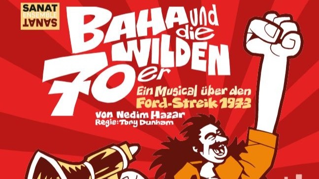 Baha und die wilden 70er — Ein Musical über den Ford-Streik 1973 von Nedim Hazar | Sanat Ensemble