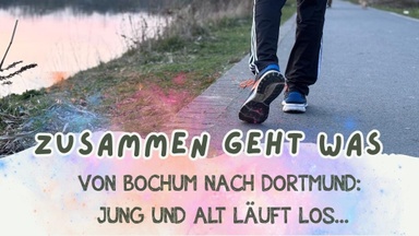 ZUSAMMEN GEHT WAS!  Von Bochum nach Dortmund – jung und alt läuft los!