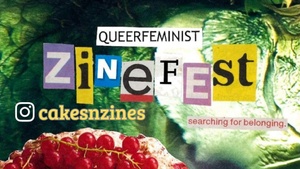Cakes'n'Zines – Queerfeminist Zinefest