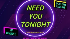 Die ultimative 80er Party - NEED YOU TONIGHT