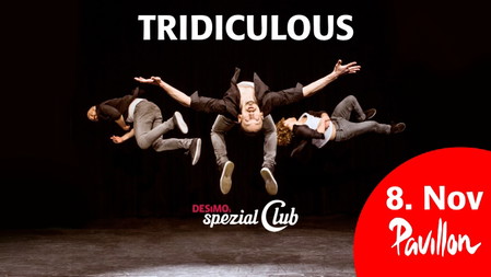 Tridiculous • Das TRIDICULOUS ABC ... live in DESiMOs spezial Club im Pavillon