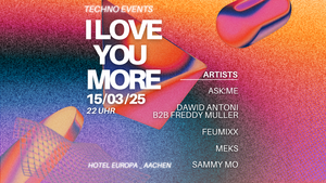 I LOVE YOU MORE | TECHNO EVENTS