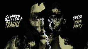 GLITTER+TRAUMA / Queer Wave Party