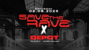 Samstag 02.08.25 x Depot Aachen x Save the Rave