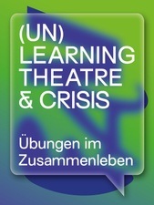 (UN)LEARNING THEATRE & CRISIS