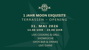 1 JAHR MOON EXQUISITE & TERRASSEN OPENING