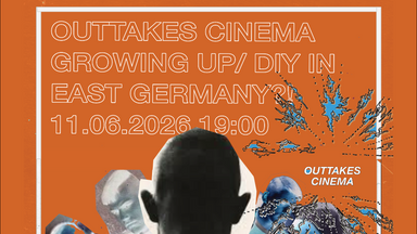 Outtakes Cinema: Growing up/ DIY in East Germany?!