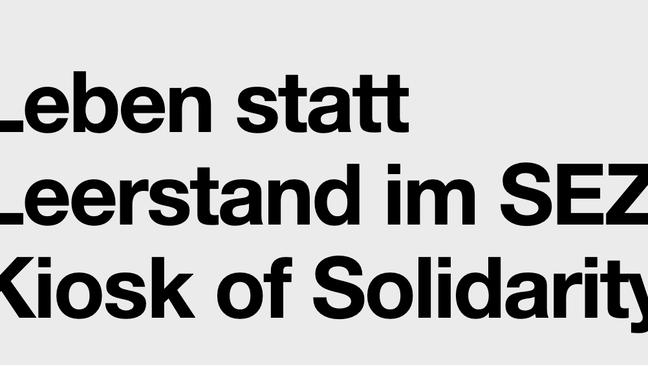 Leben statt Leerstand im SEZ × Kiosk of Solidarity
