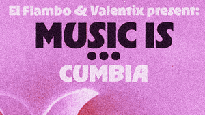 Music is … Cumbia! w/ Dr. Calavera, El Flambo & Valentix
