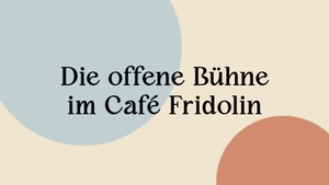 Offene Bühne im Café Fridolin