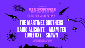 Kiesgrube presents 27.07.2025 w/ THE MARTINEZ BROTHERS, ILARIO ALICANTE, ADAM TEN, LOVEFOXY & SHAWN