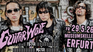 GUITAR WOLF [JAP] + FISTED MISTER [J] | 29.5.26 Museumskeller Erfurt