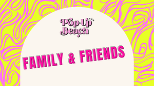 Pop Up Beach: Family & Friends