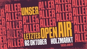 UNSER ALLER LETZTES OPEN AIR*