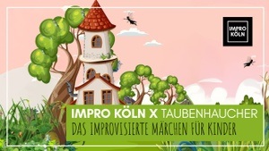Impro Köln x Taubenhaucher - Das improvisierte Märchen, eine Show für Kinder
