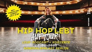 Hip Hop Lebt – Live-Podcast + Konzerte im Admiralspalast Berlin