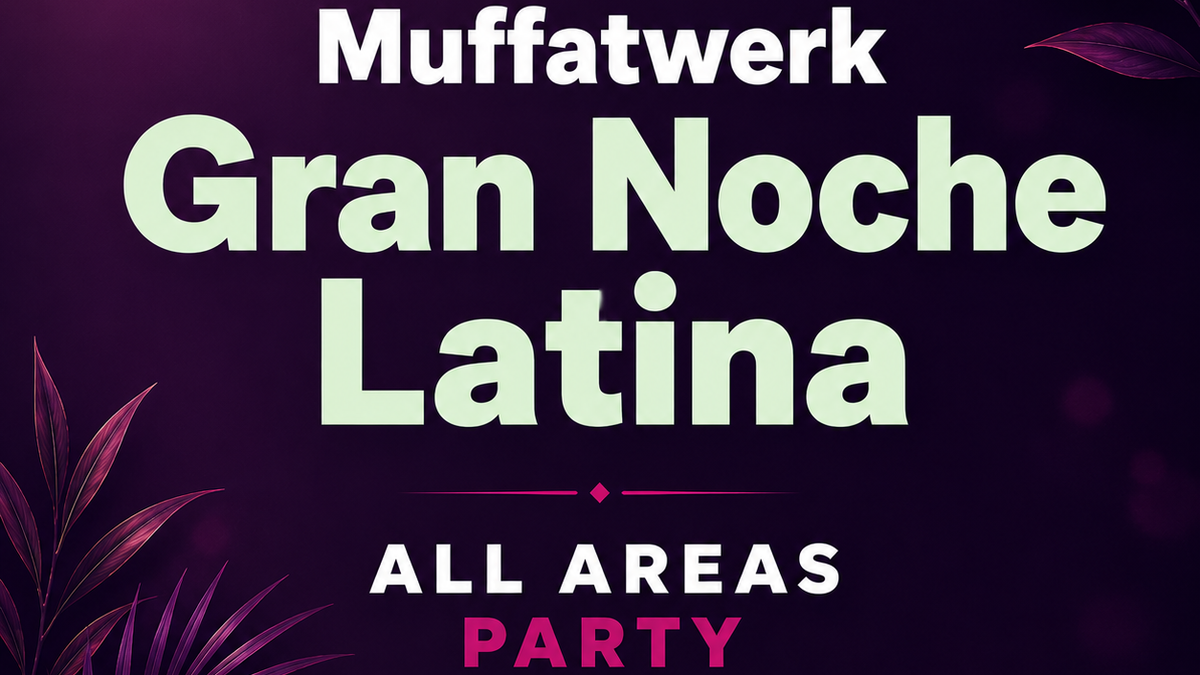 La GRAN Noche Latina - ALL AREAS Fiesta MUFFATWERK!
