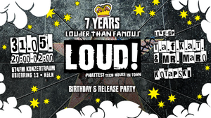 LOUD! presents 7 years Louder than Famous  w/ T.a.f.k.a.t. & Mr. Maro