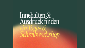 Yoga- & Schreibworkshop: Innehalten & Ausdruck finden